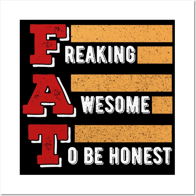 Freaking Awesome To Be Honest v2 - Proud Fat Wall Art by Dener Queiroz